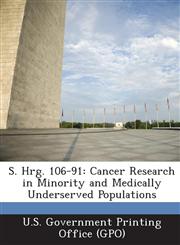 S. Hrg. 106-91 Cancer Research in Minority and Medically Underserved Populations,1289694893,9781289694890