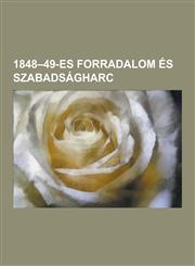 1848-49-Es Forradalom Es Szabadsagharc Aprilisi Torvenyek, Delvideki Szerb Felkeles, 1848-1849-Es Honvedsereg, Tavaszi Hadjarat, Magyarorszagi Nemzet,1230731156,9781230731155