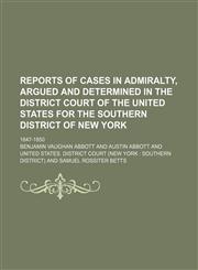 Reports of Cases in Admiralty, Argued and Determined in the District Court of the United States for the Southern District of New York; 1847-1850,1150897384,9781150897382