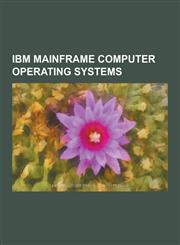IBM Mainframe Computer Operating Systems MVS, Extended Binary Coded Decimal Interchange Code, Z-OS, OS-390, Direct Access Storage Device, VSE, Transa,1230534210,9781230534213