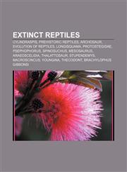 Extinct reptiles Cylindraspis, Prehistoric reptiles, Archosaur, Evolution of reptiles, Longisquama, Protostegidae, Psephophorus, Spinosuchus,1156948851,9781156948859