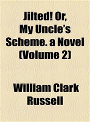 Jilted! Or, My Uncle's Scheme. a Novel (Volume 2),1155080599,9781155080598