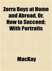 Zorra Boys at Home and Abroad, Or, How to Succeed; With Portraits,1152146912,9781152146914