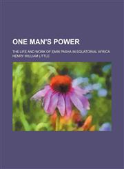 One man's power; The life and work of Emin Pasha in equatorial Africa,1151360376,9781151360373