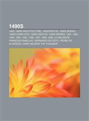 1490s 1490, 1490s architecture, 1490s births, 1490s books, 1490s conflicts, 1490s deaths, 1490s works, 1491, 1492, 1493, 1494, 1495, 1496,1157579574,9781157579571