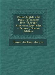 Italian Sights and Papal Principles Seen Through American Spectacles - Primary Source Edition,1294328166,9781294328162