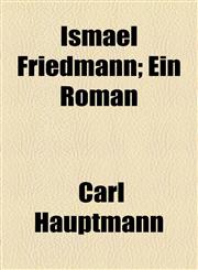 Ismael Friedmann; Ein Roman,1154750299,9781154750294