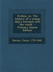 Evelina, Or, the History of a Young Lady's Entrance Into the World - Primary Source Edition,1293860409,9781293860403