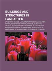 Buildings and structures in Lancaster Lancaster Castle, Lancaster University, Lancaster Priory, St Oswald's Church, Warton, St Peter's Church,1156412285,9781156412282