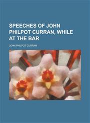Speeches of John Philpot Curran, While at the Bar,1234162288,9781234162283