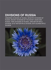 Divisions of Russia Airborne divisions of Russia, Infantry divisions of Russia, Rocket divisions of the Soviet Union and Russia,115812693X,9781158126934