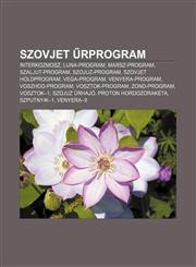 Szovjet Rprogram Interkozmosz, Luna-Program, Marsz-Program, Szaljut-Program, Szojuz-Program, Szovjet Holdprogram, Vega-Program,1232896160,9781232896166