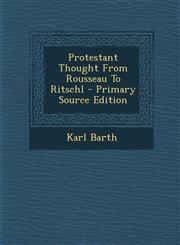 Protestant Thought From Rousseau To Ritschl - Primary Source Edition,1295057484,9781295057481