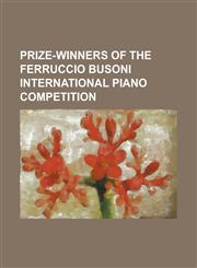 Prize-Winners of the Ferruccio Busoni International Piano Competition Agustin Anievas, Alberto Nose, Alexander Kobrin, Alexander Romanovsky (Pianist),1155253604,9781155253602
