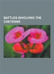 Battles Involving the Cheyenne American Ranch Massacre, Battle of Beecher Island, Battle of Cedar Creek (1876), Battle of Julesburg, Battle of Mud Sp,1230548432,9781230548432