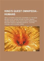 King's Quest Omnipedia - Humans Abdul Alhazred, Achilles, Alexander, Ali the Book Seller, Alicia, Aliphid, Aliphim, Allaria, Amanda, Ancient Mariner, Attis, Austin, Brian, Brindlenose, Brother Fragola, Bryanne Eridiphal, Caliphim, Cassima, Castle Guard,,1234652781,9781234652784