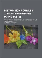 Instruction Pour Les Jardins Fruitiers Et Potagers; Avec Un Traite Des Orangers, Et Des Reflexions Sur L'Agriculture (2),1236045114,9781236045119