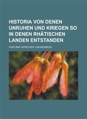 Historia von denen Unruhen und Kriegen so in denen Rhätischen Landen  entstanden,1230118268,9781230118260