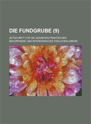 Die Fundgrube; Zeitschrift Fur Die Gesamten Praktischen Bedurfnisse Und Interessen Des Taglichen Lebens (9 ),1234866153,9781234866150
