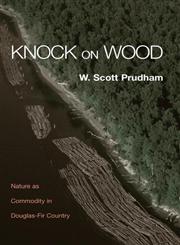 Knock on Wood: Nature as Commodity in Douglas-Fir Country,0415944023,9780415944021