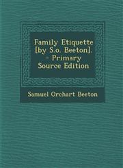 Family Etiquette [By S.O. Beeton]. - Primary Source Edition,1293745421,9781293745427
