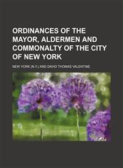 Ordinances of the mayor, aldermen and commonalty of the city of New York,1458956342,9781458956347