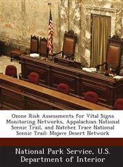 Ozone Risk Assessments for Vital Signs Monitoring Networks, Appalachian National Scenic Trail, and Natchez Trace National Scenic Trail Mojave Desert Network,1288668090,9781288668090