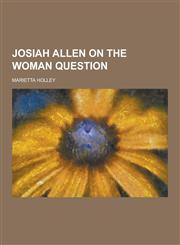 Josiah Allen on the Woman Question,1230423346,9781230423340