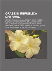 Orașe în Republica Moldova Ungheni, Tighina, Soroca, Cimișlia, Orhei, Fălești, Florești, Glodeni, Moldova, Călărași, Moldova, Cahul, Drochia,1232311596,9781232311591