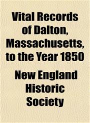 Vital Records of Dalton, Massachusetts, to the Year 1850,1153200406,9781153200400