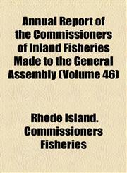 Annual Report of the Commissioners of Inland Fisheries Made to the General Assembly (Volume 46),1154611728,9781154611724