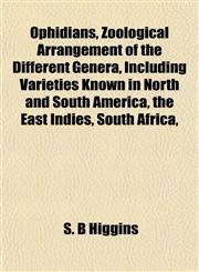 Ophidians, Zoological Arrangement of the Different Genera, Including Varieties Known in North and South America, the East Indies, South Africa,,1152191772,9781152191778