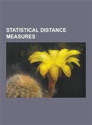 Statistical Distance Measures Bhattacharyya Distance, Bregman Divergence, Cook's Distance, Cramer-Von Mises Criterion, Dishin, Distance Correlation,,1230634258,9781230634258