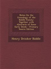 Notes on the Genealogy of the Biddle Family Together with Abstracts of Some Early Deeds - Primary Source Edition,1295521156,9781295521159