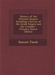 History of the Ottoman Empire Including a Survey of the Greek Empire and the Crusades - Primary Source Edition,1294667971,9781294667971