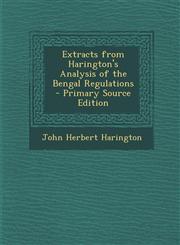 Extracts from Harington's Analysis of the Bengal Regulations,128950119X,9781289501198