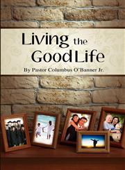 Living The Good Life,0578116308,9780578116303