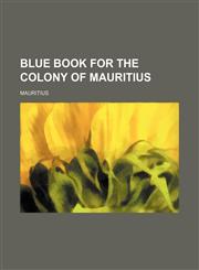 Blue book for the colony of Mauritius,1130169030,9781130169034