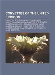 Corvettes of the United Kingdom Corvettes of the Royal Navy, Flower class corvettes, Victorian era corvettes of the United Kingdom,1157809464,9781157809463