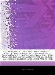 Articles On British Agnostics, including Bertrand Russell, Charlie Chaplin, Eden Phillpotts, Fred Hoyle, Francis Crick, G. E. Moore, John Stuart Mill, Terry Pratchett, Thomas Henry Huxley, T. H. White, John Maynard Keynes, Philip Larkin,1244778109,9781244778108