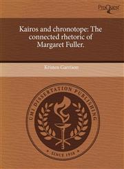 Kairos and chronotope The connected rhetoric of Margaret Fuller.,1243834609,9781243834607