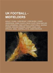 UK Football - Midfielders Ashley Young, Chris Brunt, Chris Burke, Conor Henderson, Danny Sleath, David Court, Dean Sinclair, Diego Arismendi, Fabio Capello, Gareth Bale, George Thorne, Graham Dorrans, Granit Xhaka, Ivan Sproule, Jamal Campbell-Ryce,1234699249,9781234699246