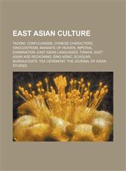 East Asian culture Taoism, Confucianism, Chinese characters, Sinocentrism, Mandate of Heaven, Imperial examination, East Asian languages,123457926X,9781234579265