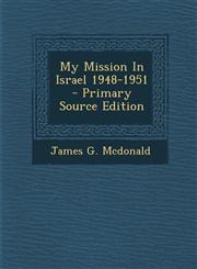 My Mission in Israel 1948-1951 - Primary Source Edition,1293458112,9781293458112