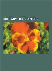 Military Helicopters Boeing Ah-64 Apache, Agustawestland Aw101, Mil Mi-24, Sikorsky Uh-60 Black Hawk, Bell Uh-1 Iroquois, Westland Sea King,1230611584,9781230611587