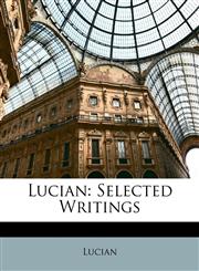 Lucian Selected Writings,1142044734,9781142044732