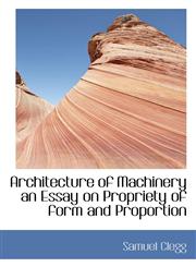 Architecture of Machinery  an Essay on Propriety of form and Proportion,1117093832,9781117093833