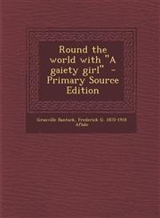 Round the World with a Gaiety Girl - Primary Source Edition,1294786725,9781294786726