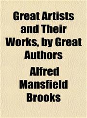 Great Artists and Their Works, by Great Authors,1150773324,9781150773327