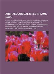 Archaeological sites in Tamil Nadu Gangaikonda Cholapuram, Gingee Fort, Vellore Fort, Seven Pagodas of Mahabalipuram,1234577569,9781234577568